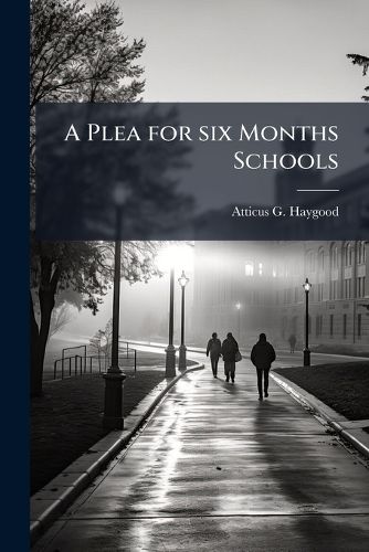 Cover image for A Plea for Six Months Schools: The Cry of Half a Million of Georgia's Children