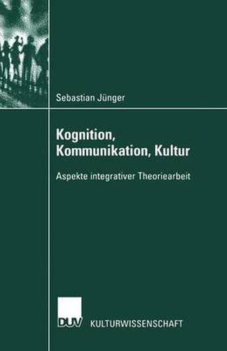 Kognition, Kommunikation, Kultur: Aspekte Integrativer Theoriearbeit