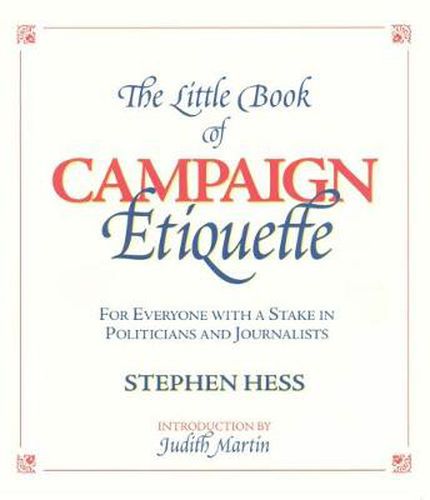 Cover image for Little Book of Campaign Etiquette: for Everyone with a Stake in Politicians and Journalists