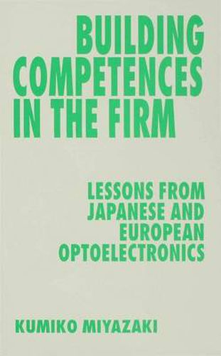 Building Competences in the Firm: Lessons from Japanese and European Optoelectronics