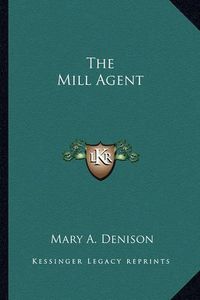 Cover image for The Mill Agent the Mill Agent