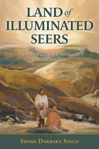 Cover image for Land of Illuminated Seers: The Great Dawn of Brahmgyan - A Nirmala Scripture