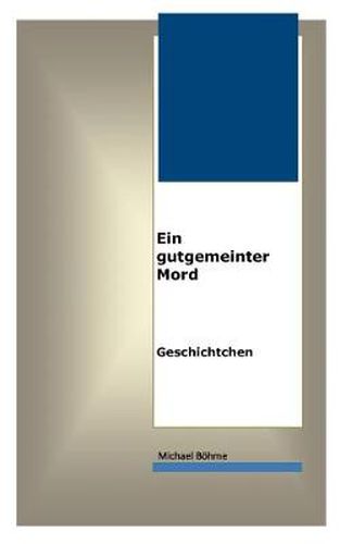 Cover image for Ein gutgemeinter Mord: Geschichtchen