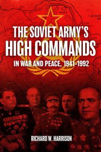 Cover image for The Soviet Army's High Commands in War and Peace, 1941-1992