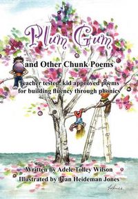 Cover image for Plum Gum and Other Chunk Poems: Teacher Tested Kid Approved Poems for Building Fluency Through Phonics