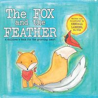 Cover image for The Fox and the Feather: A children's book for the grieving heart