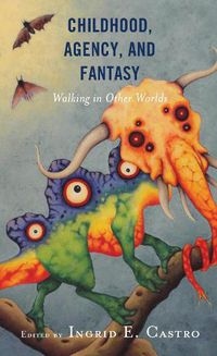 Cover image for Childhood, Agency, and Fantasy: Walking in Other Worlds