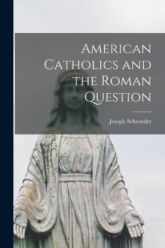 American Catholics and the Roman Question