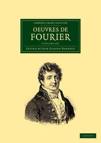 Cover image for Oeuvres de Fourier 2 Volume Set: Publiees par les soins de Gaston Darboux