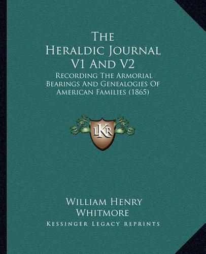 The Heraldic Journal V1 and V2: Recording the Armorial Bearings and Genealogies of American Families (1865)