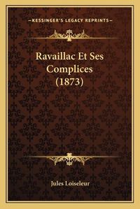 Cover image for Ravaillac Et Ses Complices (1873)