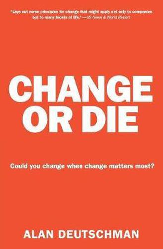 Cover image for Change or Die: The Three Keys to Change at Work and in Life