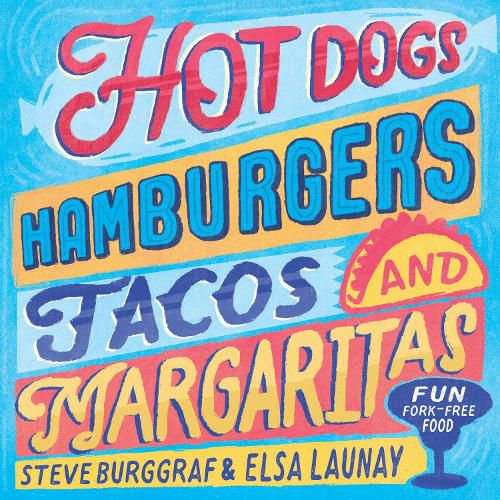 Hotdogs, Hamburgers, Tacos & Margaritas: 130 fun recipes