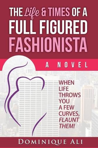 Cover image for The Life & Times Of A Full Figured Fashionista: When Life Throws You Curves, Flaunt Them!