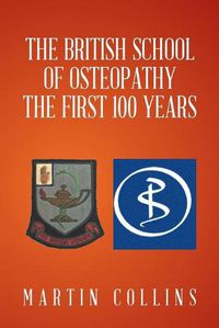 Cover image for The British School of Osteopathy The first 100 years