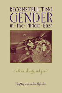 Cover image for Reconstructing Gender in the Middle East: Tradition, Identity and Power