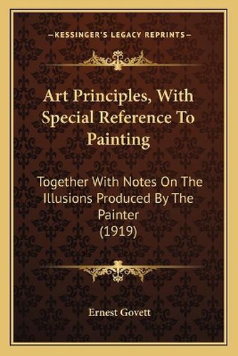 Cover image for Art Principles, with Special Reference to Painting: Together with Notes on the Illusions Produced by the Painter (1919)