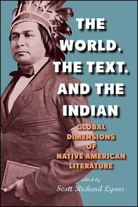 Cover image for The World, the Text, and the Indian: Global Dimensions of Native American Literature