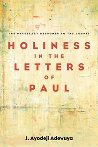 Cover image for Holiness in the Letters of Paul: The Necessary Response to the Gospel