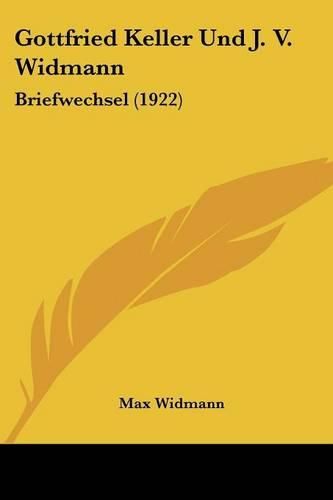 Gottfried Keller Und J. V. Widmann: Briefwechsel (1922)