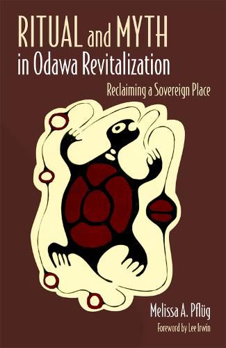 Cover image for Ritual and Myth in Odawa Revitalization: Reclaiming a Sovereign Place