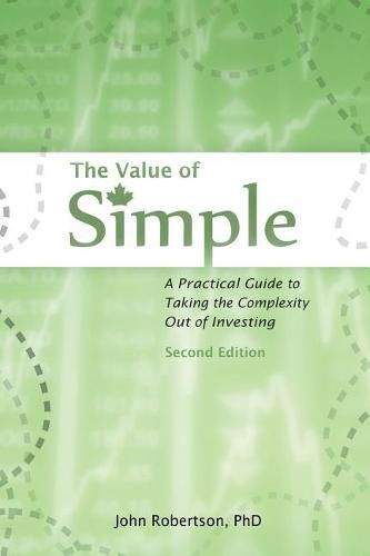 Cover image for The Value of Simple: A Practical Guide to Taking the Complexity Out of Investing