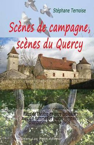 Scenes de campagne, scenes du Quercy: Piece de theatre en onze tableaux avec six hommes et quatre femmes, distribution minimale 3H2F