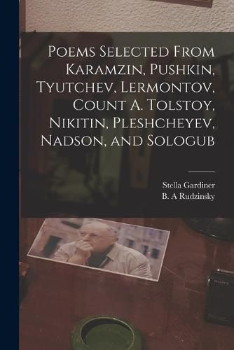 Cover image for Poems Selected From Karamzin, Pushkin, Tyutchev, Lermontov, Count A. Tolstoy, Nikitin, Pleshcheyev, Nadson, and Sologub