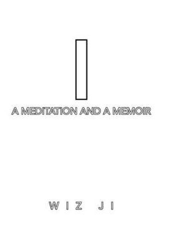 I: A Meditation and a Memoir