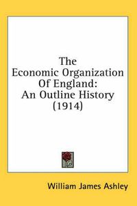 Cover image for The Economic Organization of England: An Outline History (1914)