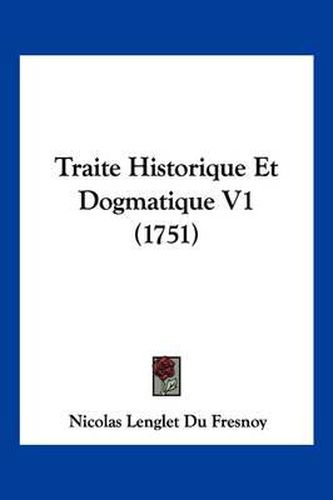 Traite Historique Et Dogmatique V1 (1751)