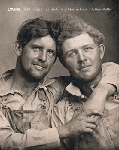 Cover image for Loving: A Photographic History of Men in Love 1850s-1950s