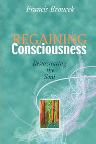 Cover image for Regaining Consciousness: Resuscitating the Soul