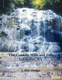 Cover image for The Conklin Mills and Falls LaFayette, NY