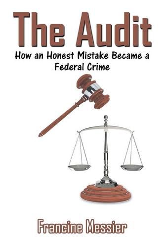 Cover image for The Audit: How an Honest Mistake Became a Federal Crime