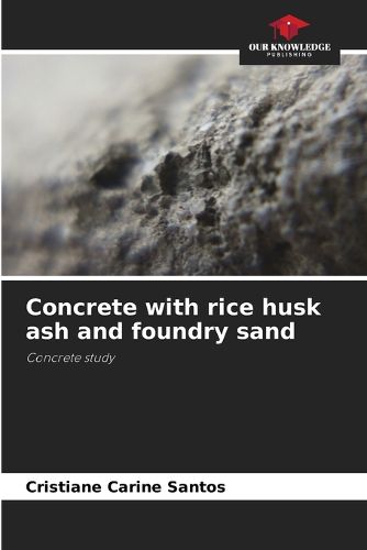 Cover image for Concrete with rice husk ash and foundry sand