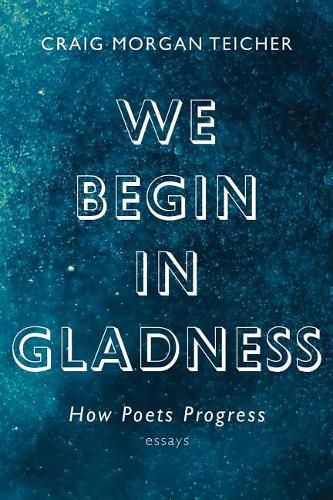 Cover image for We Begin in Gladness: How Poets Progress