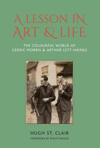 Cover image for A Lesson in Art and Life: The Colourful World of Cedric Morris and Arthur Lett-Haines