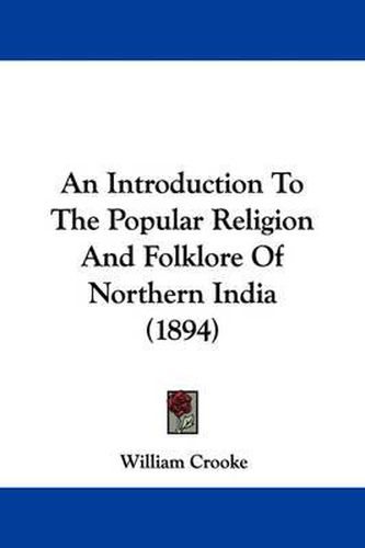 Cover image for An Introduction to the Popular Religion and Folklore of Northern India (1894)