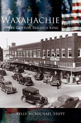 Cover image for Waxahachie: Where Cotton Reigned King