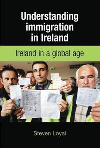 Cover image for Understanding Immigration in Ireland: State Capital and Labour in a Global Age