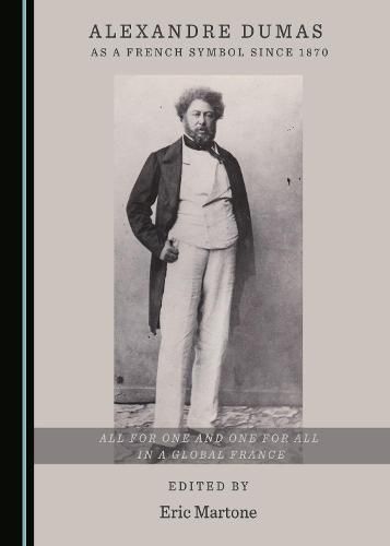 Alexandre Dumas as a French Symbol since 1870: All for One and One for All in a Global France