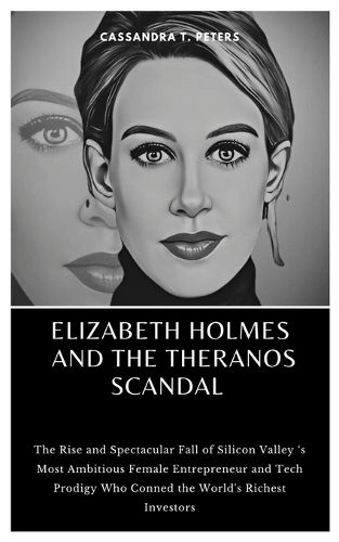 Elizabeth Holmes and the Theranos Scandal