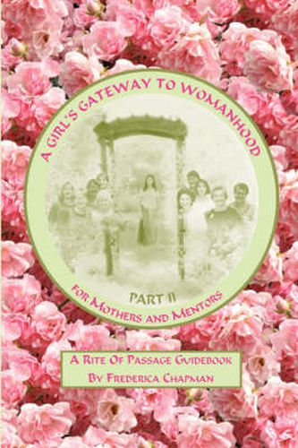 Cover image for A Girl's Gateway to Womanhood: A Rite of Passage Guidebook - Part II for Mothers and Mentors