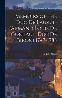 Cover image for Memoirs of the Duc de Lauzun (Armand Louis de Gontaut, duc de Biron) 1747-1783