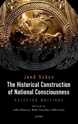 Cover image for The Historical Construction of National Consciousness: Selected Writings