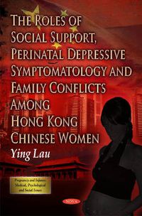 Cover image for Roles of Social Support, Perinatal Depressive Symptomatology & Family Conflicts Among Hong Kong Chinese Women