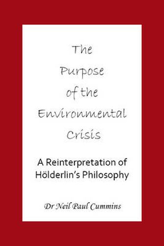 Cover image for Purpose of the Environmental Crisis: A Reinterpretation of Holderlin's Philosophy