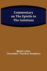 Cover image for Commentary on the Epistle to the Galatians