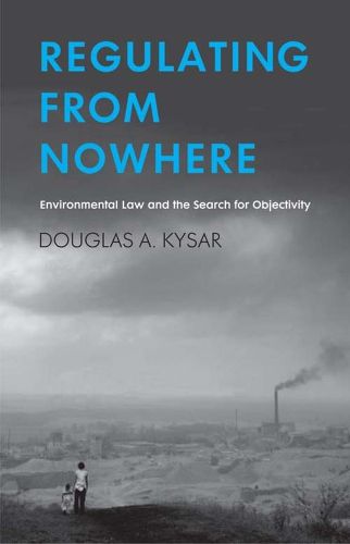 Cover image for Regulating from Nowhere: Environmental Law and the Search for Objectivity